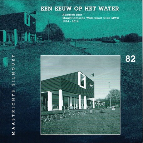 82. Een eeuw op het water. Honderd jaar Maastrichtsche Watersport
